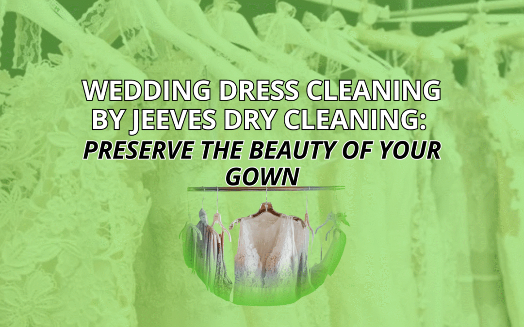 Wedding Dress Cleaning: Cherish Your Gown’s Beauty withWoburn Sands Dry Cleaners and Alterations